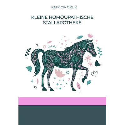 Kleine homöopathische Stallapotheke, Taschenbuch von Patricia Orlik, Tredition, 978-3-384-14360-0