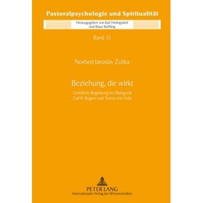 Beziehung, die wirkt, Gebundene Ausgabe von Norbert Zuska, Peter Lang GmbH, Internationaler Verlag der Wissenschaften, 978-3-631-59590-9