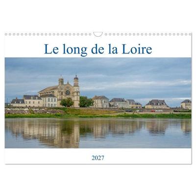 Le long de la Loire (Calendrier mural 2027 DIN A3 vertical), CALVENDO calendrier mensuel