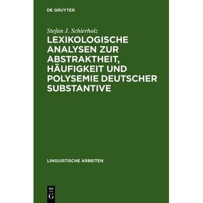 Lexikologische Analysen zur Abstraktheit, Häufigkeit und Polysemie deutscher Substantive, Gebundene Ausgabe von Stefan J. Schierholz, De Gruyter,