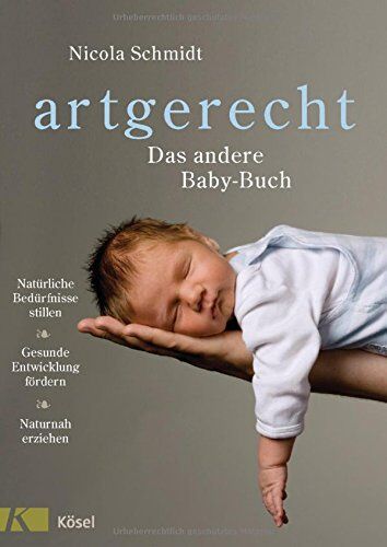 Nicola Schmidt - artgerecht - Das andere Baby-Buch: Natürliche Bedürfnisse stillen. Gesunde Entwicklung fördern. Naturnah erziehen - Preis vom 09.10.2026 07:28:09 h