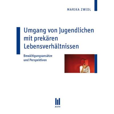 Umgang von Jugendlichen mit prekären Lebensverhältnissen, Taschenbuch von Marika Zwidl, Akademische Verlagsgemeinschaft München, 978-3-86924-755-7