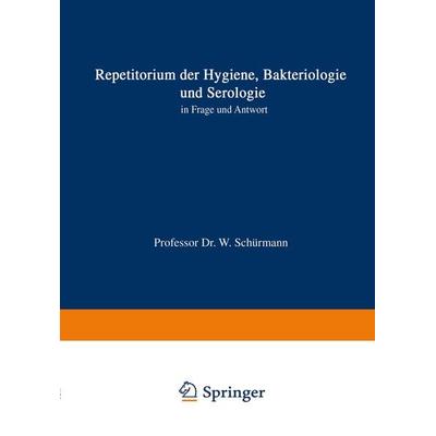 Repetitorium der Hygiene, Bakteriologie und Serologie in Frage und Antwort, Taschenbuch von Walter Schürmann, Springer Berlin, 978-3-642-52938-2