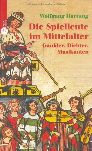 Wolfgang Hartung - Die Spielleute im Mittelalter. Gaukler, Dichter, Musikanten - Preis vom 01.10.2026 17:08:56 h