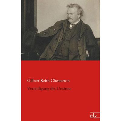 Verteidigung des Unsinns, Taschenbuch von Gilbert Keith Chesterton, Europäischer Literaturverlag, 978-3-86267-560-9