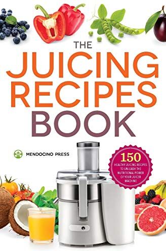 Mendocino Press - Juicing Recipes Book: 150 Healthy Juicer Recipes to Unleash the Nutritional Power of Your Juicing Machine - Preis vom 09.10.2026 07:28:09 h