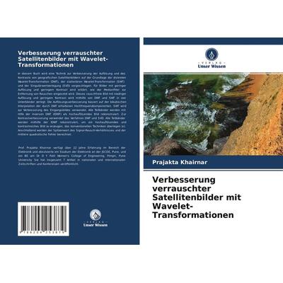 Verbesserung verrauschter Satellitenbilder mit Wavelet-Transformationen, Taschenbuch von Prajakta Khairnar, Verlag Unser Wissen, 978-620-4-25387-9