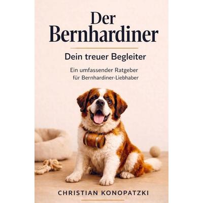 Der Bernhardiner Ratgeber - Bernhardiner Buch, Taschenbuch von Christian Konopatzki, Bookmundo, 978-94-038-8450-9