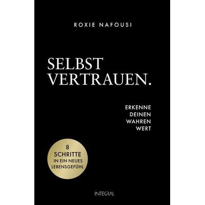 Selbstvertrauen. Erkenne deinen wahren Wert, Gebundene Ausgabe von Roxie Nafousi, Integral, 978-3-7787-9338-1