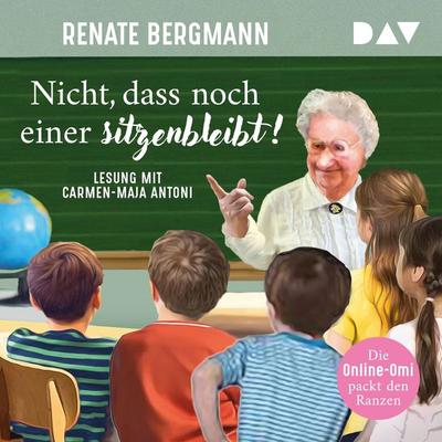 Nicht, dass noch einer sitzenbleibt! Die Online-Omi packt den Ranzen - Renate Bergmann, Audio, 9783742427939