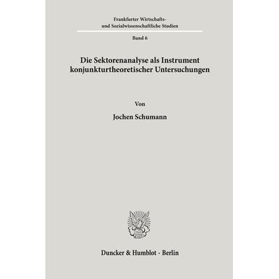Die Sektorenanalyse als Instrument konjunkturtheoretischer Untersuchungen., Taschenbuch von Jochen Schumann, Duncker & Humblot, 978-3-428-01387-6