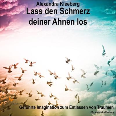 Lass den Schmerz deiner Ahnen los - Alexandra Kleeberg, Audio, 9783946586159