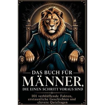 Das Buch für Männer, die einen Schritt voraus sind, Taschenbuch von Konstantin Ardenfels, Bookmundo, 978-94-039-4539-2