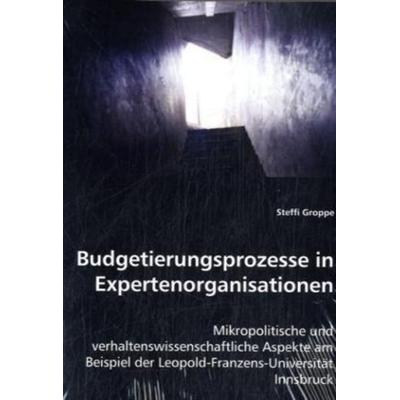 Groppe, S: Budgetierungsprozesse in Expertenorganisationen, Taschenbuch von Steffi Groppe, VDM, 978-3-639-02716-7