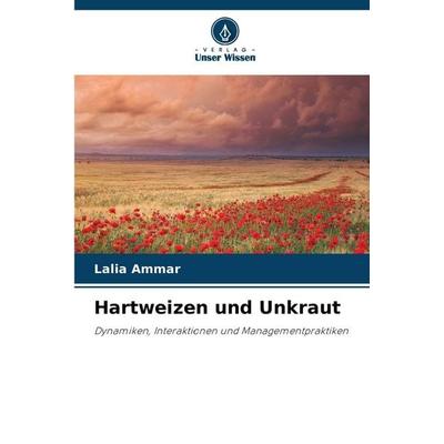 Hartweizen und Unkraut, Taschenbuch von Lalia Ammar, Verlag Unser Wissen, 978-620-9-09510-8