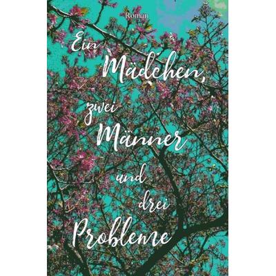 Ein Mädchen, zwei Männer und drei Probleme, Taschenbuch von Anika Jahreiss, Epubli, 978-3-7485-1240-0