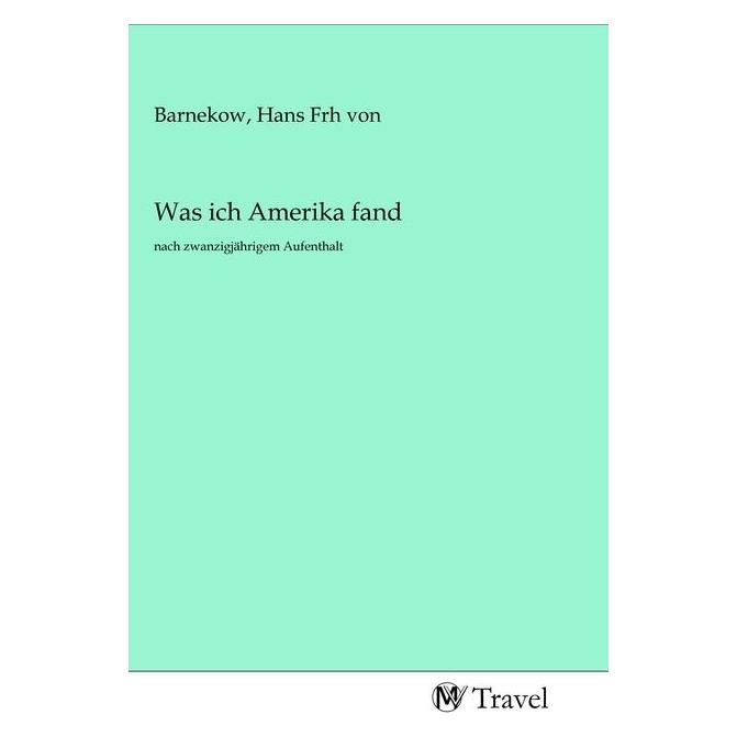 MV-Travel Was ich Amerika fand (Deutsch, Softcover, Hans Frh von Barnekow) (56151313)