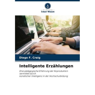 Intelligente Erzählungen, Taschenbuch von Diego F. Craig, Verlag Unser Wissen, 978-620-7-89566-3
