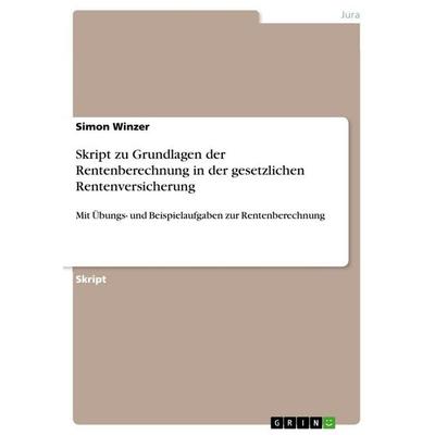 Skript zu Grundlagen der Rentenberechnung in der gesetzlichen Rentenversicherung, Taschenbuch von Simon Winzer, GRIN, 978-3-668-62250-0