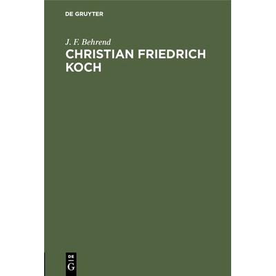 Christian Friedrich Koch, Gebundene Ausgabe von J. F. Behrend, De Gruyter, 978-3-11-116607-0