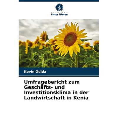Umfragebericht zum Geschäfts- und Investitionsklima in der Landwirtschaft in Kenia, Taschenbuch von Kevin Odida, Verlag Unser Wissen,