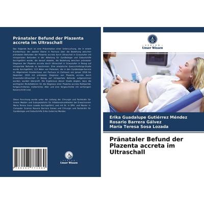 Pränataler Befund der Plazenta accreta im Ultraschall, Taschenbuch von Erika Guadalupe Gutiérrez Méndez,Rosario Barrera Gálvez,María Teresa Sosa
