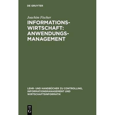 Informationswirtschaft: Anwendungsmanagement, Gebundene Ausgabe von Joachim Fischer, De Gruyter Oldenbourg, 978-3-486-25078-7