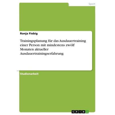 Trainingsplanung für das Ausdauertraining einer Person mit mindestens zwölf Monaten aktueller Ausdauertrainingserfahrung, Taschenbuch von Ronja
