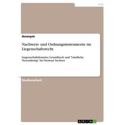 Nachweis- und Ordnungsinstrumente im Liegenschaftsrecht, Taschenbuch von Anonymous, GRIN, 978-3-656-53070-1