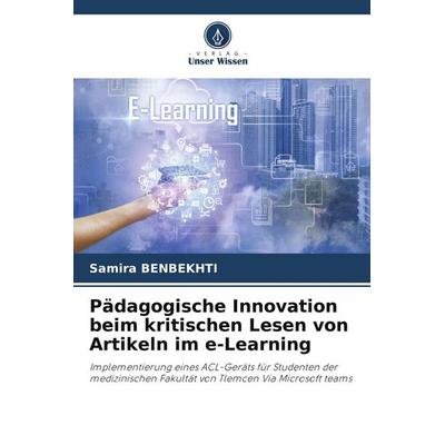 Pädagogische Innovation beim kritischen Lesen von Artikeln im e-Learning, Taschenbuch von Samira Benbekhti, Verlag Unser Wissen, 978-620-9-89930-0