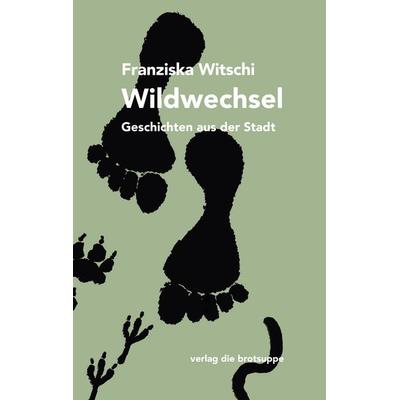 Wildwechsel, Gebundene Ausgabe von Franziska Witschi, Brotsuppe, 978-3-03867-116-9