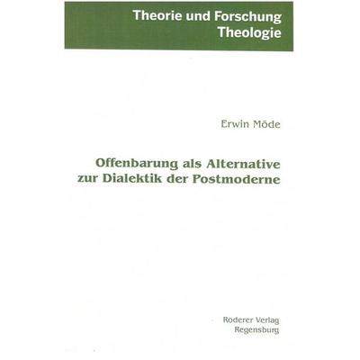 Offenbarung als Alternative zur Dialektik der Postmoderne, Gebundene Ausgabe von Erwin Möde, Roderer Verlag, 978-3-689-10071-1