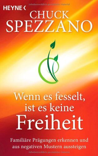Chuck Spezzano - Wenn es fesselt, ist es keine Freiheit: Familiäre Prägungen erkennen und aus negativen Mustern aussteigen - Preis vom 12.10.2026 11:37:12 h