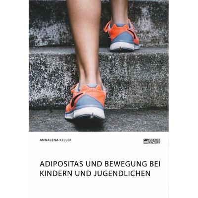 Adipositas und Bewegung bei Kindern und Jugendlichen, Taschenbuch von Annalena Keller, Science Factory, 978-3-96487-044-5