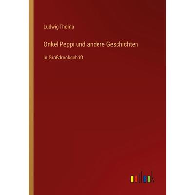 Onkel Peppi und andere Geschichten, Taschenbuch von Ludwig Thoma, Outlook, 978-3-368-47858-2