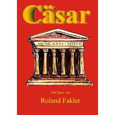 Cäsar, Taschenbuch von Roland Fakler, BoD – Books on Demand, 978-3-7347-8002-8