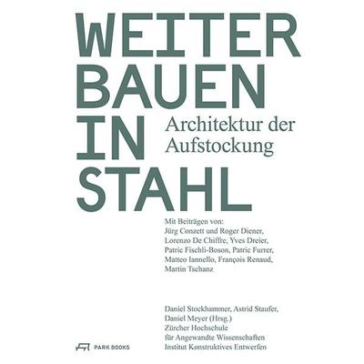 Weiterbauen in Stahl, Taschenbuch von Lorenzo De Chiffre,Jürg Conzett, Park Books, 978-3-03860-057-2