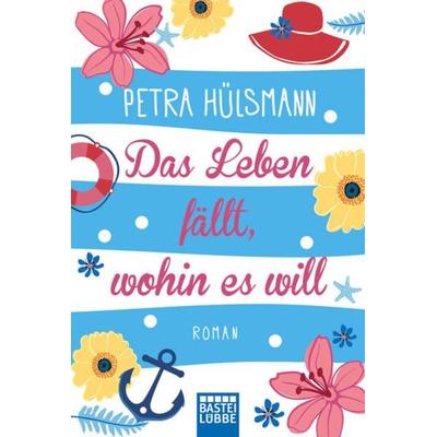 Das Leben fällt, wohin es will, Taschenbuch von Petra Hülsmann, Bastei Lübbe Taschenbuch