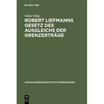 Robert Liefmanns Gesetz des Ausgleichs der Grenzerträge, Gebundene Ausgabe von Oskar Klug, De Gruyter, 978-3-11-125627-6