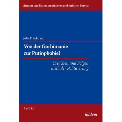 Von der Gorbimanie zur Putinphobie?, Taschenbuch von Julia Katharina Friedmann, Ibidem, 978-3-8382-0936-4