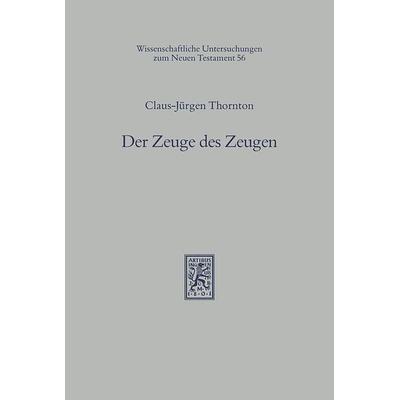 Der Zeuge des Zeugen, Gebundene Ausgabe von Claus-Jürgen Thornton, Mohr Siebeck, 978-3-16-145737-1