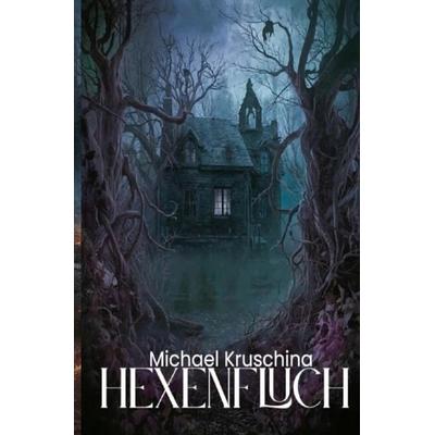 Hexenfluch, Taschenbuch von Michael Kruschina, Epubli, 978-3-565-38560-7