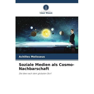 Soziale Medien als Cosmo-Nachbarschaft, Taschenbuch von Achilles Melisseus, Verlag Unser Wissen, 978-620-5-31482-1