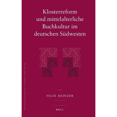 Klosterreform Und Mittelalterliche Buchkultur Im Deutschen Südwesten, Gebundene Ausgabe von Felix Heinzer, Brill, 978-90-04-16668-4