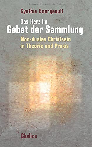 Cynthia Bourgeault - Das Herz im Gebet der Sammlung: Non-Duales Christsein in Theorie und Praxis - Preis vom 30.09.2026 09:01:18 h