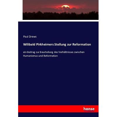Wilibald Pirkheimers Stellung zur Reformation, Taschenbuch von Paul Drews, Hansebooks, 978-3-7434-9032-1