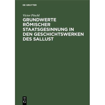 Grundwerte römischer Staatsgesinnung in den Geschichtswerken des Sallust, Gebundene Ausgabe von Victor Pöschl, De Gruyter, 978-3-11-130375-8