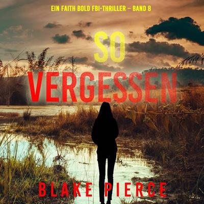 So Vergessen (Ein Faith Bold FBI-Thriller – Band 8) - Blake Pierce, Audio, 9798341596764