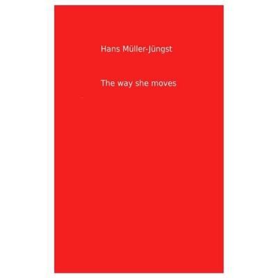 The way she moves, Taschenbuch von Hans Müller-Jüngst, Epubli, 978-3-7450-6924-2