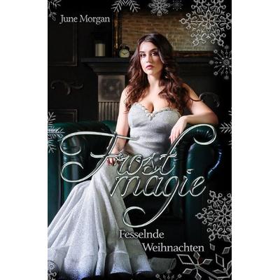 Frostmagie - Fesselnde Weihnachten, Taschenbuch von June Morgan, Epubli, 978-3-7565-5801-8